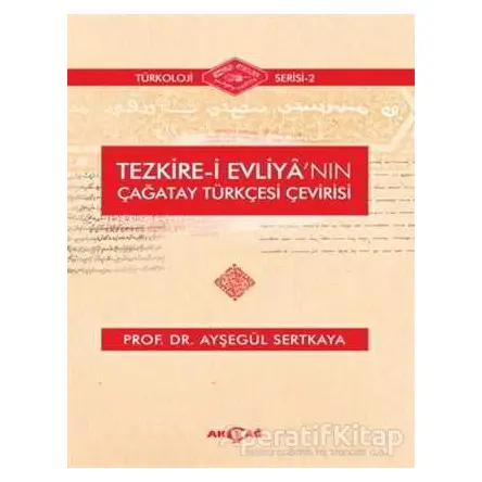 Tezkire-i Evliyanın Çağatay Türkçesi Çevirisi - Ayşegül Sertkaya - Akçağ Yayınları