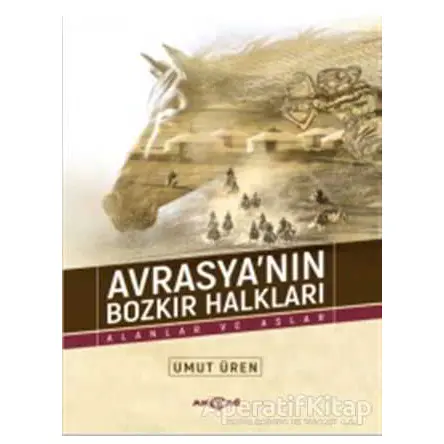 Avrasyanın Bozkır Halkları - Umut Üren - Akçağ Yayınları