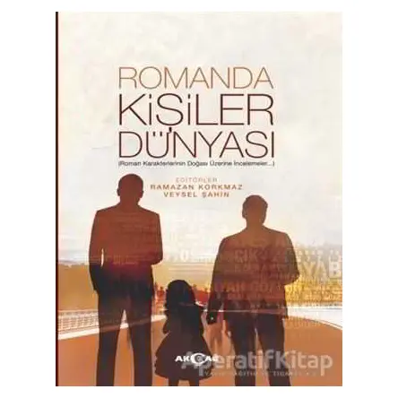 Romanda Kişiler Dünyası - Ramazan Korkmaz - Akçağ Yayınları