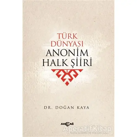 Türk Dünyası Anonim Halk Şiiri - Doğan Kaya - Akçağ Yayınları