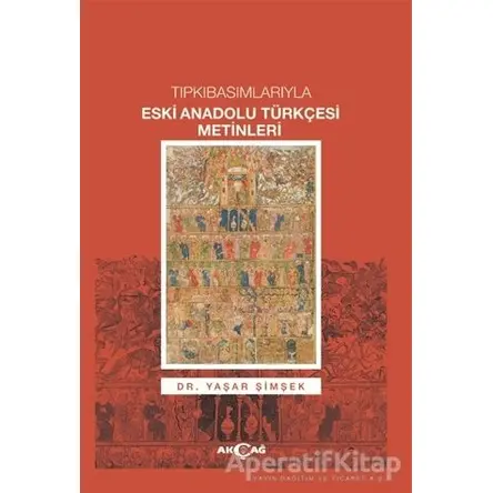Tıpkıbasımlarıyla Eski Anadolu Türkçesi Metinleri - Yaşar Şimşek - Akçağ Yayınları