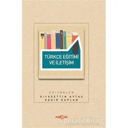 Türkçe Eğitimi ve İletişim - Gıyasettin Aytaş - Akçağ Yayınları