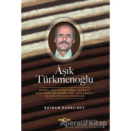 Aşık Türkmenoğlu - Bayram Durbilmez - Akçağ Yayınları