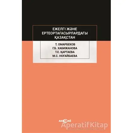 Ejelgi Jene Erte Orta Ğasırladağı Kazakstan - Talas Omarbekov - Akçağ Yayınları