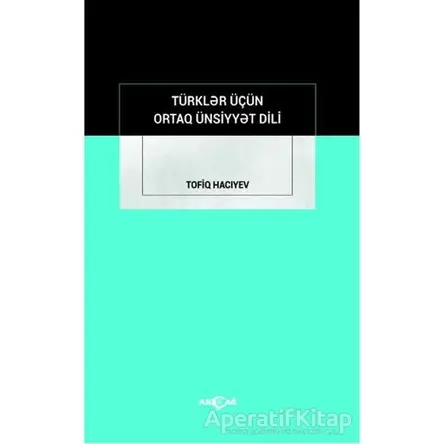 Türkler İçün Ortak Ünsiyyet Dili - Tofiq Hacıyev - Akçağ Yayınları