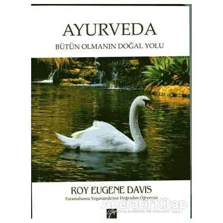 Ayurveda: Bütün Olmanın Doğal Yolu - Roy Eugene Davis - Gazi Kitabevi