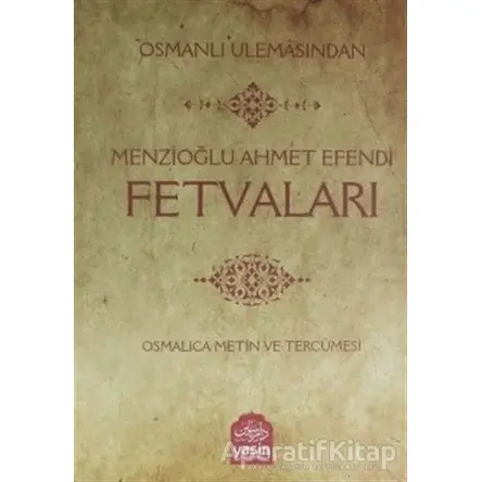 Osmanlı Ulemasından Menzioğlu Ahmet Efendi Fetvaları - Ramazan Yıldız - Yasin Yayınevi