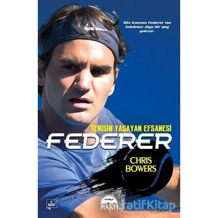 Federer - Tenisin Yaşayan Efsanesi - Chris Bowers - Martı Yayınları