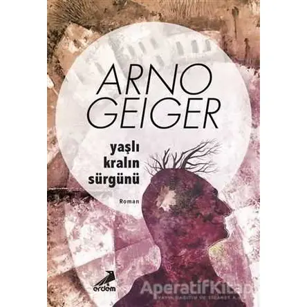Yaşlı Kralın Sürgünü - Arno Geiger - Erdem Yayınları
