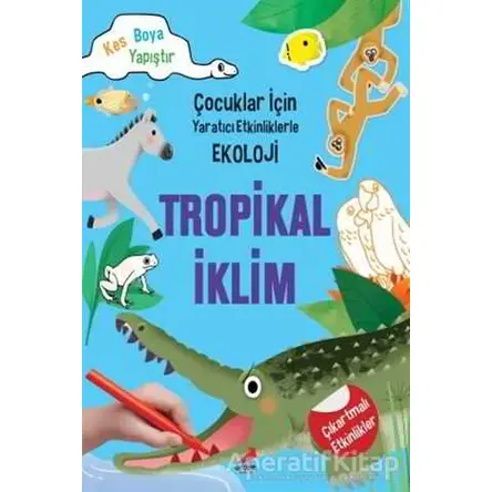 Tropikal İklim - Çocuklar İçin Yaratıcı Etkinliklerle Ekoloji - Kim Myung Hee - Erdem Çocuk