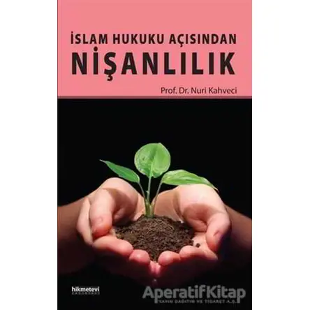 İslam Hukuku Açısından Nişanlılık - Nuri Kahveci - Hikmetevi Yayınları