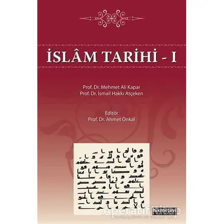 İslam Tarihi - 1 - İsmail Hakkı Atçeken - Hikmetevi Yayınları