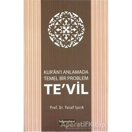Kuranı Anlamada Temel Bir Problem Tevil - Yusuf Işıcık - Hikmetevi Yayınları