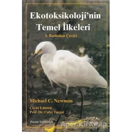 Ekotoksikoloji’nin Temel İlkeleri - Michael C. Newman - Palme Yayıncılık