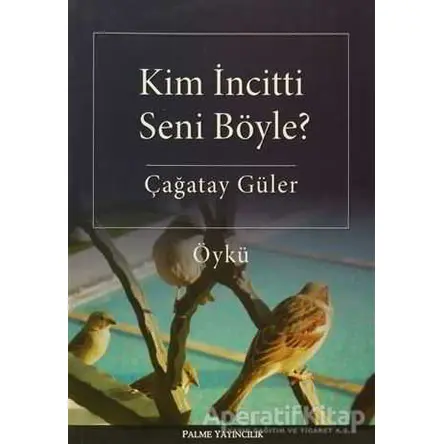 Kim İncitti Seni Böyle? - Çağatay Güler - Palme Yayıncılık