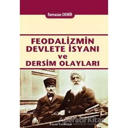 Feodalizmin Devlete İsyanı ve Dersim Olayları - Ramazan Demir - Palme Yayıncılık