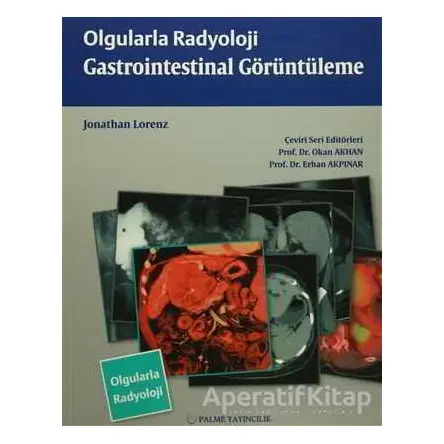 Olgularla Radyoloji Gastrointestinal Görüntüleme - Jonathan Lorenz - Palme Yayıncılık
