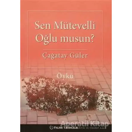 Sen Mütevelli Oğlu Musun? - Çağatay Güler - Palme Yayıncılık