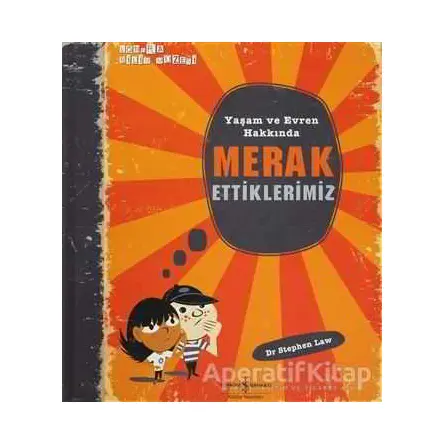 Yaşam ve Evren Hakkında Merak Ettiklerimiz - Stephen Law - İş Bankası Kültür Yayınları