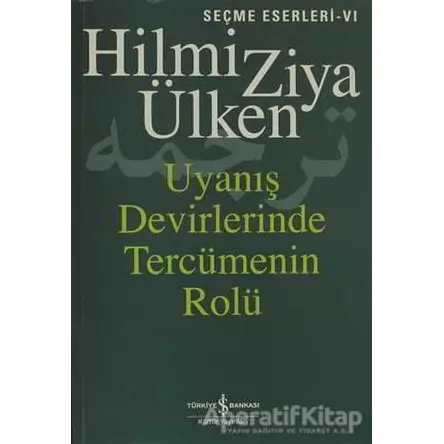 Uyanış Devirlerinde Tercümenin Rolü - Hilmi Ziya Ülken - İş Bankası Kültür Yayınları
