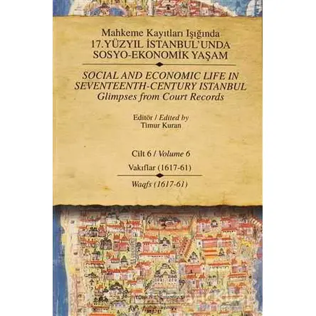 Mahkeme Kayıtları Işığında 17. Yüzyıl İstanbul’unda Sosyo - Ekonomik Yaşam Cilt 6 / Social And Econo