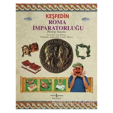 Keşfedin - Roma İmparatorluğu - Philip Steele - İş Bankası Kültür Yayınları