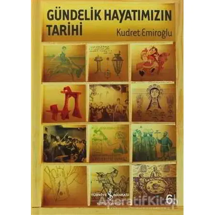 Gündelik Hayatımızın Tarihi - Kudret Emiroğlu - İş Bankası Kültür Yayınları
