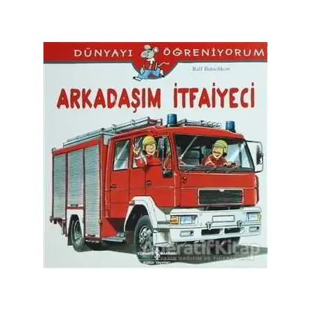 Arkadaşım İtfaiyeci - Ralf Butschkow - İş Bankası Kültür Yayınları