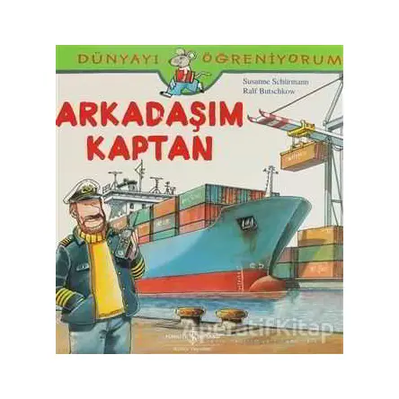 Dünyayı Öğreniyorum - Arkadaşım Kaptan - Susanne Schürmann - İş Bankası Kültür Yayınları