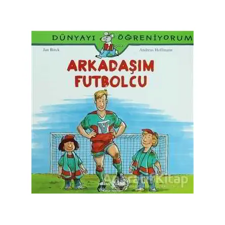 Arkadaşım Futbolcu - Dünyayı Öğreniyorum - Andreas Hoffmann - İş Bankası Kültür Yayınları