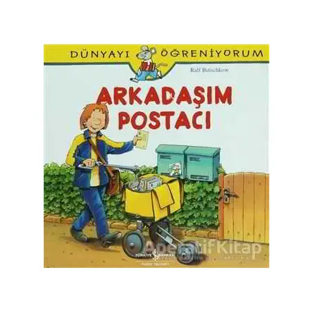 Arkadaşım Postacı - Dünyayı Öğreniyorum - Ralf Butschkow - İş Bankası Kültür Yayınları