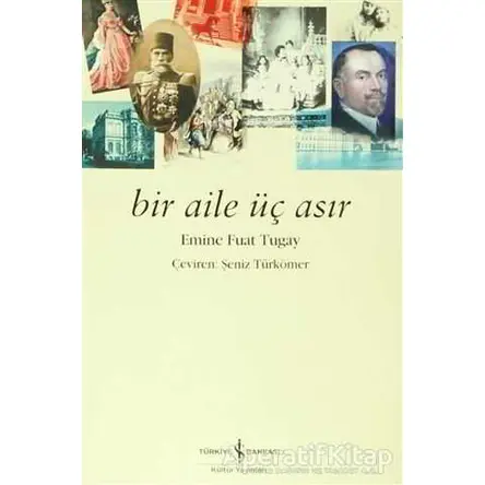 Bir Aile Üç Asır - Emine Fuat Tugay - İş Bankası Kültür Yayınları