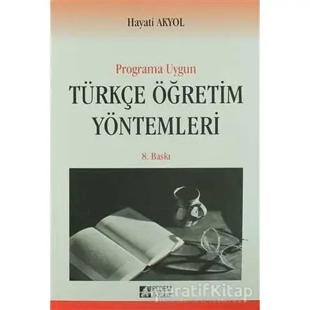 Programa Uygun Türkçe Öğretim Yöntemleri - Hayati Akyol - Pegem Akademi Yayıncılık