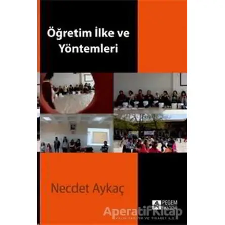Öğretim İlke ve Yöntemleri - Necdet Aykaç - Pegem Akademi Yayıncılık