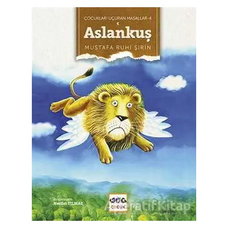 Çocukları Uçuran Masallar 4 - Aslankuş (Ciltsiz) - Mustafa Ruhi Şirin - Nar Yayınları