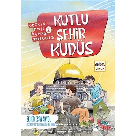 Kutlu Şehir Kudüs - Gezgin Emir Dünya Turunda 2 - Seher Esra Akyol - Nar Yayınları