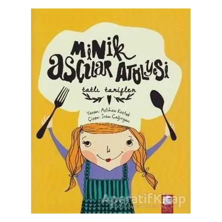 Minik Aşçılar Atölyesi - Tatlı Tarifler - Aslıhan Kostak - Final Kültür Sanat Yayınları