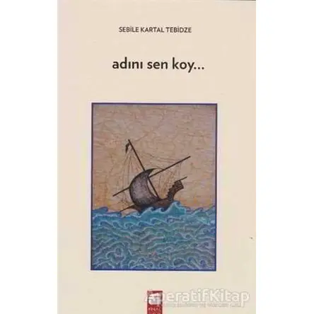 Adını Sen Koy - Sebile Kartal Tebidze - Final Kültür Sanat Yayınları