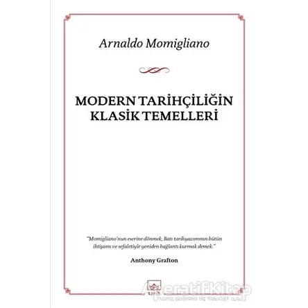 Modern Tarihçiliğin Klasik Temelleri - Arnaldo Momigliano - İthaki Yayınları