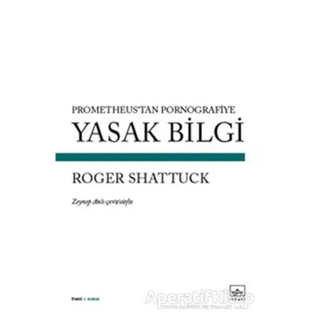 Yasak Bilgi - Roger Shattuck - İthaki Yayınları