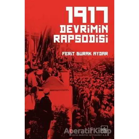 1917 Devrimin Rapsodisi - Ferit Burak Aydar - İthaki Yayınları