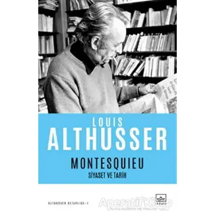 Montesquieu - Siyaset ve Tarih - Louis Althusser - İthaki Yayınları
