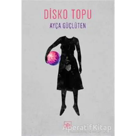Disko Topu - Ayça Güçlüten - İthaki Yayınları