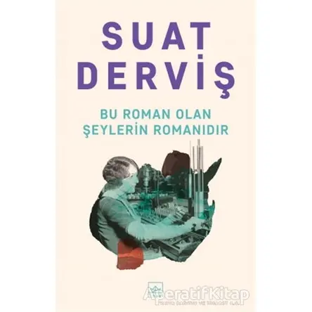 Bu Roman Olan Şeylerin Romanıdır - Suat Derviş - İthaki Yayınları