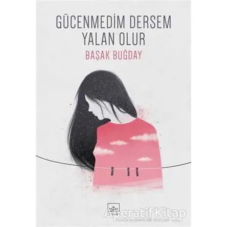 Gücenmedim Dersem Yalan Olur - Başak Buğday - İthaki Yayınları