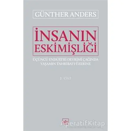 İnsanın Eskimişliği Cilt - 2 - Günther Anders - İthaki Yayınları