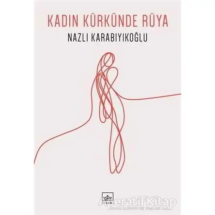 Kadın Kürkünde Rüya - Nazlı Karabıyıkoğlu - İthaki Yayınları