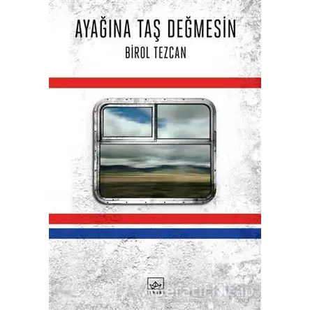 Ayağına Taş Değmesin - Birol Tezcan - İthaki Yayınları