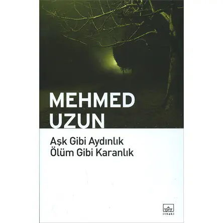 Aşk Gibi Aydınlık Ölüm Gibi Karanlık - Mehmed Uzun - İthaki Yayınları