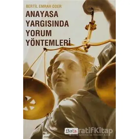 Anayasa Yargısında Yorum Yöntemleri - Bertil Emrah Oder - Beta Yayınevi